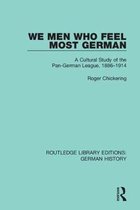 Routledge Library Editions: German History- We Men Who Feel Most German