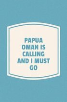 Papua Oman Is Calling And I Must Go