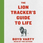 The Lion Tracker's Guide to Life Lib/E