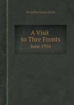 A Visit to Three Fronts, June 1916 Observations, and Comparison of The British, Italian and French Lines