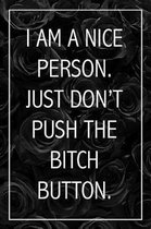 I Am A Nice Person, Just Don't Push The Bitch Button