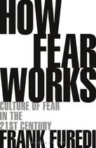 How Fear Works Culture of Fear in the TwentyFirst Century