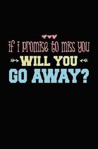 If I Promise To Miss You Will You Go Away?