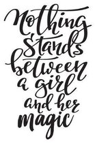 Nothing Stands Between A Girl And Her Magic