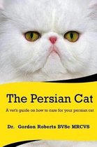 The Persian Cat (A vet's guide on how to care for your Persian cat)