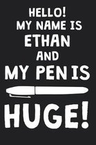 Hello! My Name Is ETHAN And My Pen Is Huge!