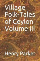 Village Folk-Tales of Ceylon Volume III