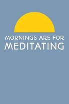 Mornings Are For Meditating