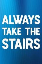 Always Take The Stairs