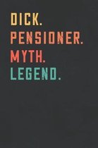 Dick. Pensioner. Myth. Legend.