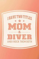 I Have Two Titles Mom & Diver And I Rock Them Both