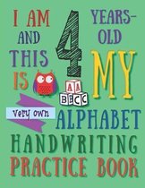I Am 4 Years-Old and This Is My Very Own Alphabet Handwriting Practice Book