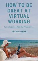 HOW TO BE GREAT AT VIRTUAL WORKING
