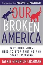 Our Broken America Why Both Sides Need to Stop Ranting and Start Listening