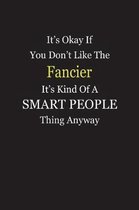 It's Okay If You Don't Like The Fancier It's Kind Of A Smart People Thing Anyway