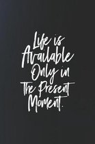 Life Is Available Only In The Present Moment