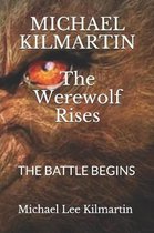 MICHAEL KILMARTIN The Werewolf Rises