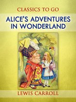 Classics To Go - Alice's Adventures in Wonderland
