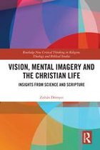 Routledge New Critical Thinking in Religion, Theology and Biblical Studies - Vision, Mental Imagery and the Christian Life