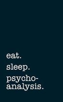 eat. sleep. psychoanalysis. - Lined Notebook
