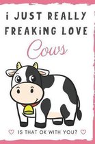 I Just Really Freaking Love Cows. Is That OK With You?