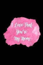 I Love That You're My Mom