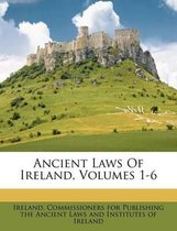 Ancient Laws of Ireland, Volumes 1-6