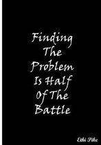 Finding The Problem Is Half Of The Battle