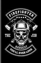 Firefighter the Hardest Job you'll ever love