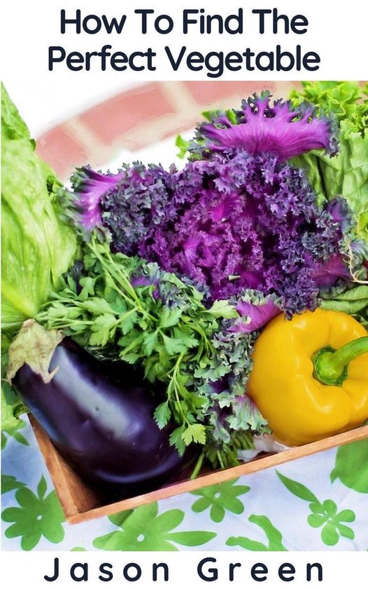 How To Find The Perfect Vegetable - cover