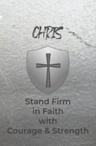 Chris Stand Firm in Faith with Courage & Strength: Personalized Notebook for Men with Bibical Quote from 1 Corinthians 16
