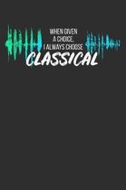 When Given a Choice I Always Choose Classical