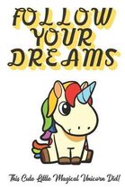 Follow Your Dreams. This Cute Little Magical Unicorn Did!