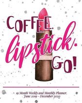 19 Month Weekly and Monthly Planner June 2019 - December 2020 COFFEE. Lipstick. Go!