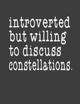 Introverted But Willing To Discuss Constellations
