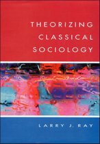 THEORIZING CLASSICAL SOCIOLOGY