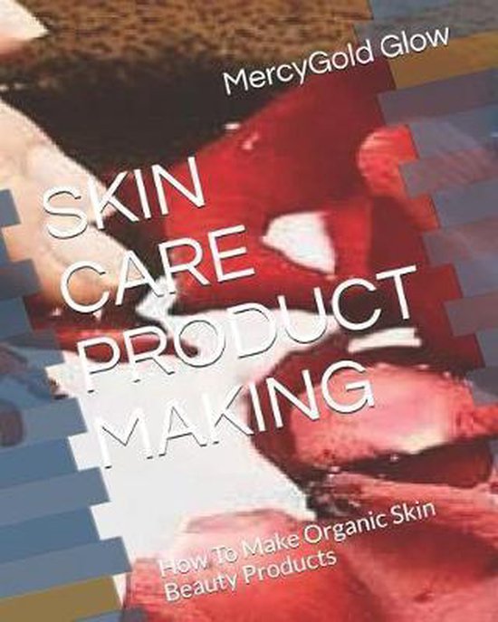 Skin Care Product Making, Joshua Anuoluwapo Joshua 9781072296980