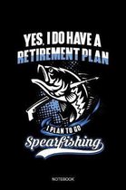 Yes I Do Have A Retirement Plan I Plan To Go Spearfishing Notebook