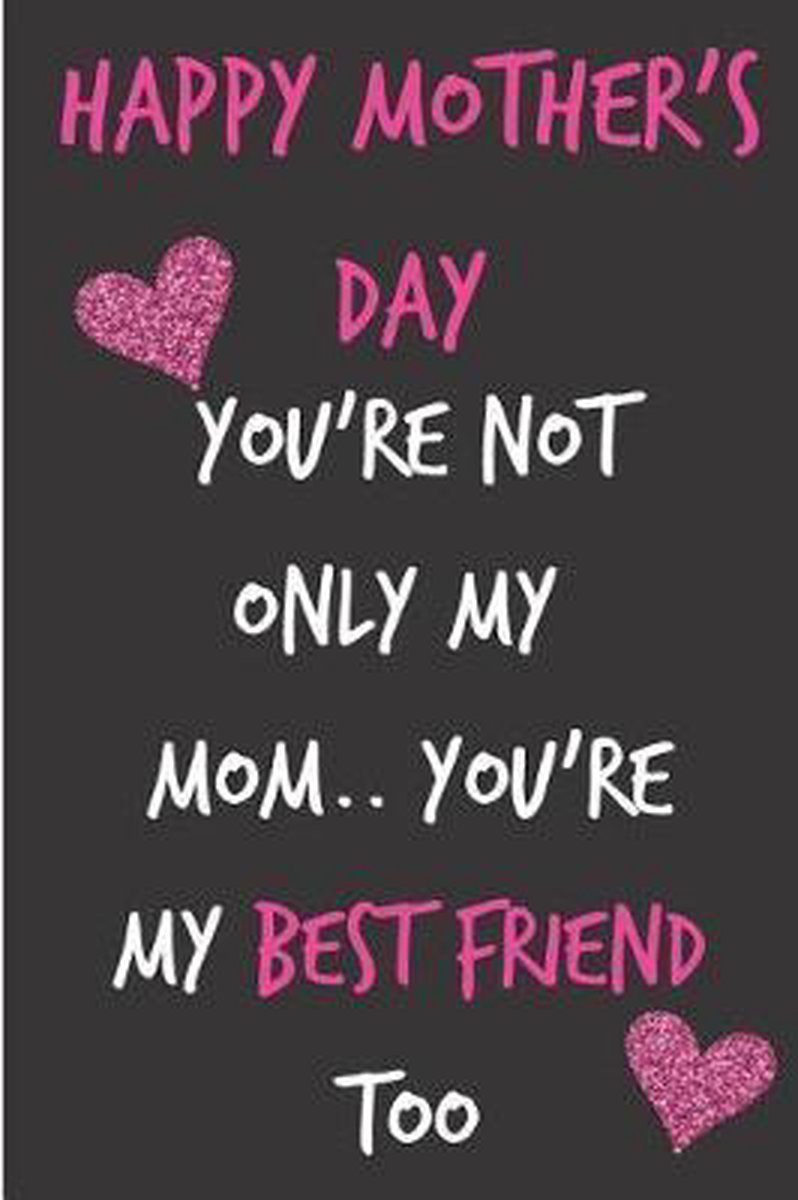 Mothers Day Best Friend Happy Mother's Day, You're Not Only My Mom..you're My Best Friend Too,  Occasional... | Bol.com