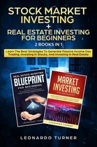 Stock Market Investing + Real Estate Investing For Beginners 2 Books in 1 Learn The Best Strategies To Generate Passive Income Day Trading, Investing In Stocks, And Investing In Real Estate