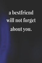 A Bestfriend Will Not Forget About You