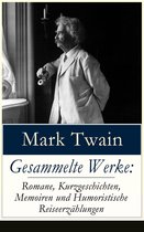 Gesammelte Werke: Romane, Kurzgeschichten, Memoiren und Humoristische Reiseerzählungen (Vollständige deutsche Ausgaben)