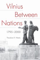 NIU Series in Slavic, East European, and Eurasian Studies - Vilnius between Nations, 1795–2000