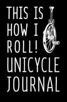 This Is How I Roll Unicycle Journal