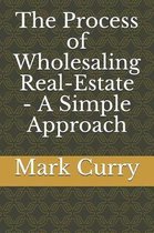 The Process of Wholesaling Real-Estate - A Simple Approach