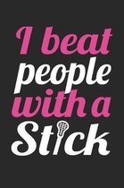 Lacrosse Notebook - I Beat People With A Stick - Funny Womens Lacrosse Gift - Lacrosse Journal