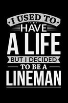 I Used To Have A Life But I Decided To Be A Lineman