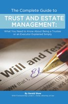 The Complete Guide to Trust and Estate Management What You Need to Know About Being a Trustee or an Executor Explained Simply