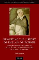 The History and Theory of International Law - Rewriting the History of the Law of Nations