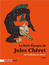 La Belle Époque de Jules Cheret: De l'affiche au décor (French Edition)